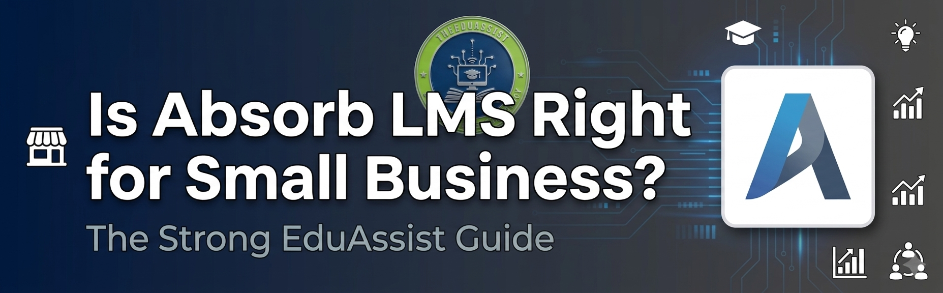 Is Absorb LMS right for small business?The strong EduAssist Guide